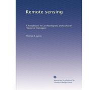 Remote sensing: A handbook for archeologists and cultural resource managers: Volume 2