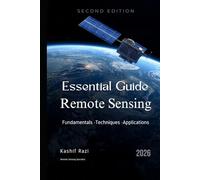 Remote Sensing Fundamentals: A Practical Guide to Satellite Imagery Analysis and Workflows - Second Edition