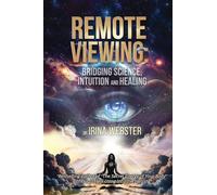 Remote Viewing: Bridging Science, Intuition and Healing
