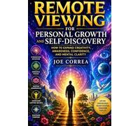 Remote Viewing for Personal Growth and Self-Discovery: How to Expand Creativity, Awareness, Confidence, and Mental Clarity: 9 (Remote Viewing Mastery Academy)