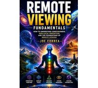 Remote Viewing Fundamentals: How to Understand Consciousness, Non-Local Perception, and the Foundations of Remote Viewing: 1 (Remote Viewing Mastery Academy)