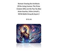 Remote Viewing the Architects of the Living Cosmos: The Prime Creators Who are the Paa-Tal, Blue Avian Azurites, Feline Urmah’s, IM RA Battle Group & Avyon 2
