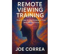 Remote Viewing Training: How to See Across Distance & Time With Mental Focus (The Psychic Brain)