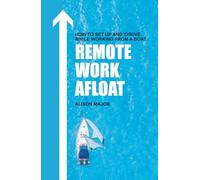 Remote Work Afloat: How to Set Up and Thrive While Working from a Boat