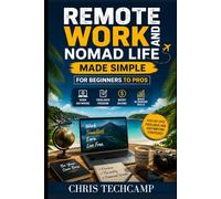 REMOTE WORK AND NOMAD LIFE MADE SIMPLE FOR BEGINNERS TO PROS: Step-by-Step Freelance and Copywriting Strategies to Earn Anywhere, Build Skills, and Boost Income