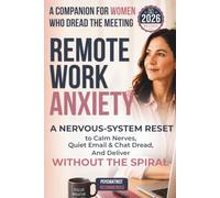 Remote Work Anxiety: A Companion for Women Who Dread the Meeting: A Nervous-System Reset to Calm Nerves, Quiet Email and Chat Dread, and Deliver ... (Nervous-System Reset Companion Series)