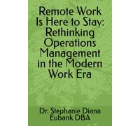 Remote Work Is Here to Stay: Rethinking Operations Management in the Modern Work Era