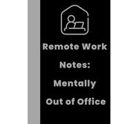 Remote Work Notes: Mentally Out of Office | Funny Work From Home Notebook for Remote Workers, Freelancers & Digital Nomads (Lined Journal): A ... Meetings & Online Hustlers - 120 Lined Pages