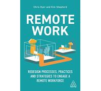 Remote Work: Redesign Processes, Practices and Strategies to Engage a Remote Workforce