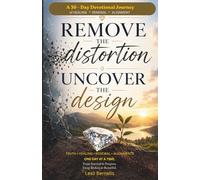 Remove the Distortion. Uncover the Design.: A 30-Day Devotional Journey of Healing, Renewal & Alignment