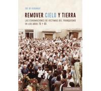 Remover Cielo Y Tierra. Las Exhumaciones De Víctimas Del Franquismo En
