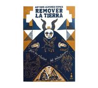 Remover la tierra: Desde las entrañas del extractivismo