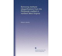 Removing methane (degasification) from the Pittsburgh coalbed in northern West Virginia