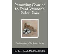 Removing Ovaries to Treat Women’s Pelvic Pain: The Biography of Dr. Robert Battey