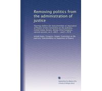 Removing politics from the administration of justice: Hearings before the Subcommittee on Separation of Powers of the Committee on the Judiciary, ... second session, on S. 2803 ... and S. 2978