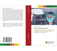 Remuneração médica: Pressupostos e modelo para a remuneração do médico cirurgião em operadoras de planos de saúde. 2ª Edição