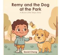 Remy and the Dog at the Park: A Gentle Picture Book to Help Anxious Children Overcome the Fear of Dogs, Calm Big Feelings, and Feel Brave | A Calming Read-Aloud for Ages 3-8 (Brave Little Steps)