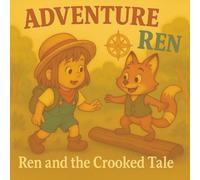 Ren and the Crooked Tale: An Uplifting Lesson on Honesty and Being Yourself. Perfect for children Ages 2-6 (Adventure Ren)