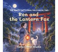 Ren and the Lantern Fox (The White Cat's Yokai Tales)