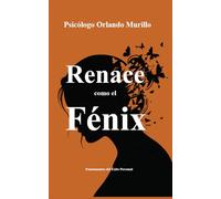 Renace como el Fénix: Fundamentos del Éxito Personal (Psicodesarrollo Personal)