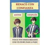 Renace con confianza: Vence tus inseguridades con un duro paso a paso