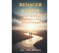 Renacer a los 50.: Tu guía para una segunda vida profesional.