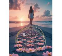 Renacer: Cómo Sanar el Corazón y Seguir Adelante: (Edición en español)