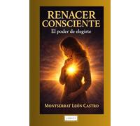 Renacer Consciente, el poder de elegirte