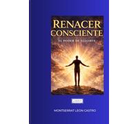 RENACER CONSCIENTE... EL PODER DE ELEGIRTE