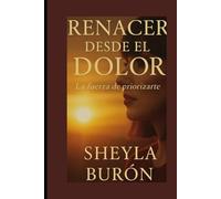 Renacer desde el dolor: La fuerza de priorizarte