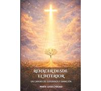 Renacer Desde El Interior: Un Camino De Esperanza Y Sanación