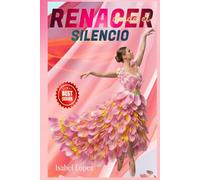 RENACER DESDE EL SILENCIO: Historias y herramientas para mujeres que buscan su fuerza interior