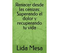 Renacer desde las cenizas: Superando el dolor y recuperando tu vida