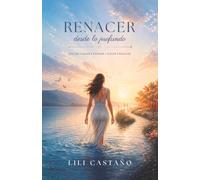 Renacer desde lo profundo: Soltar, sanar, honrar, elegir, renacer