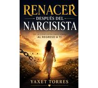 Renacer Después del Narcisista: De la confusión emocional al regreso a ti