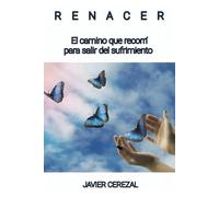 RENACER: El camino que recorrí para salir del sufrimiento (APRENDER A VIVIR)