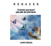 RENACER: El camino que recorrí para salir del sufrimiento (APRENDER A VIVIR)