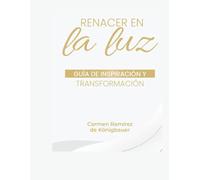 Renacer en la Luz: Guía de 365 días de Inspiración y Transformación