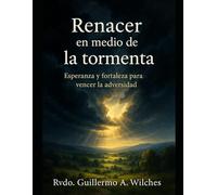 Renacer en medio de la Tormenta: Esperanza y fortaleza para vencer la adversidad