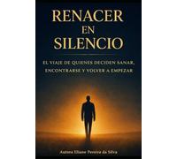 RENACER EN SILENCIO: EL VIAJE DE QUIENES DECIDEN SANAR,ENCONTRARSE Y VOLVER A EMPEZAR