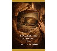 Renacer entre las sombras: Una novela