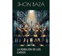 RENACER ENTRE SOMBRAS: LA REBELIÓN DE LOS CAÍDOS