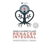 RENACER INTEGRAL. Sanar Desde el Origen