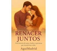 RENACER JUNTOS: Una historia de amor, lucha y esperanza que transforma vidas