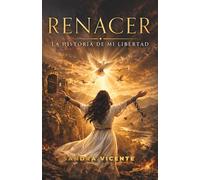 Renacer: La historia de mi libertad