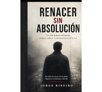 RENACER sin ABSOLUCION: El estigma como segunda condena