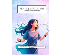 Renacer sin Miedo: Una guía para sanar la herida, recuperar tu poder, encender tu luz y VOLVER A VOS