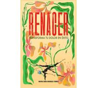 Renacer: Transforma tu dolor en éxito