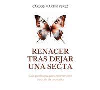 Renacer tras dejar una secta: Guía psicológica para reconstruirse tras salir de una secta: 3 (Conocimientos útiles)