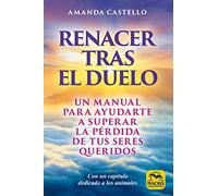 Renacer tras el duelo: Un manual para ayudarte a superar la pérdida de tus seres queridos: 13 (Nueva Sabiduría)